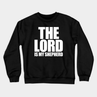 The Lord Is My Shepherd Crewneck Sweatshirt